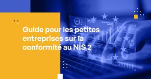 Guide pour les petites entreprises sur la conformité au NIS 2