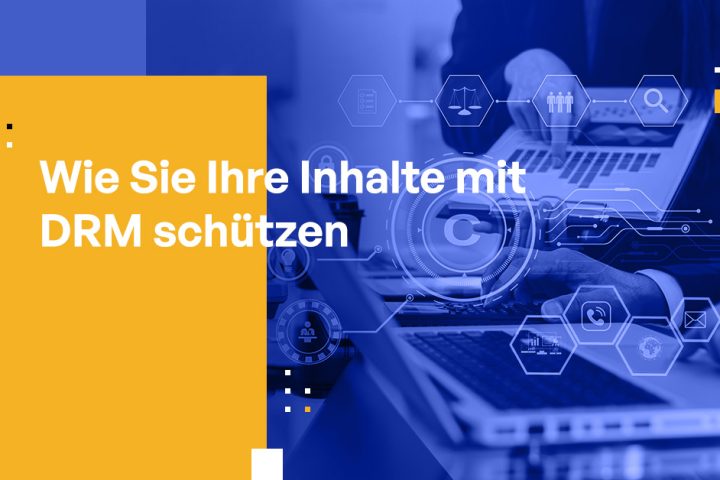 Wie Sie Ihre Inhalte mit DRM schützen