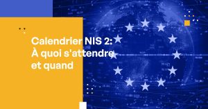 Calendrier NIS 2 : À quoi s’attendre et quand