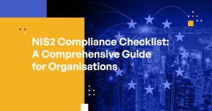 NIS2 Compliance Checklist: A Comprehensive Guide for Organisations