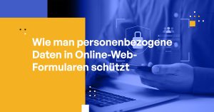 Wie man personenbezogene Daten in Online-Web-Formularen schützt