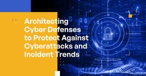 Architecting-Cyber-Defenses-to-Protect-Against-Cyberattacksand-Incident-Trends