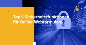 Top 5 Sicherheitsfunktionen für Online-Webformulare