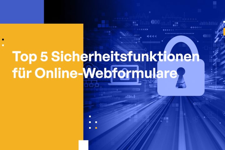Top 5 Sicherheitsfunktionen für Online-Webformulare