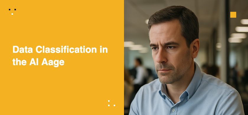 What Is Data Classification, and Why Does It Matter More in the Age of AI?