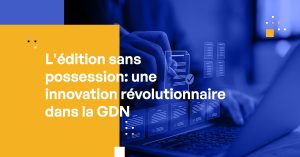 L'édition sans possession : une innovation révolutionnaire dans la GDN