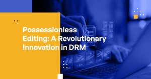 Possessionless Editing: A Revolutionary Innovation in DRM