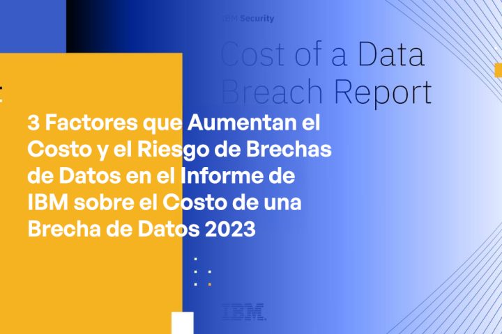 3 Cost Amplifiers and Data Breach Risk in IBM’s 2023 Cost of a Data Breach Report