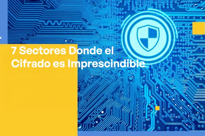 7 Sectors Where Encryption Is a Must Have