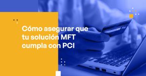 Blog Banner - How to Ensure Your MFT Solution is PCI Compliant