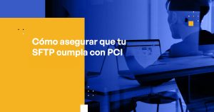 Blog Banner - How to Ensure Your SFTP Is PCI Compliant