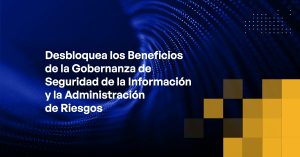 Blog - Unlocking the Benefits of Information Security Governance and Risk Management