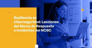 Cybersecurity Resilience Lessons from NCSC’s Incident Response Framework