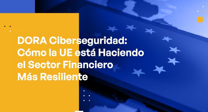 DORA Cybersecurity How the EU is Making the Financial Sector More Resilient