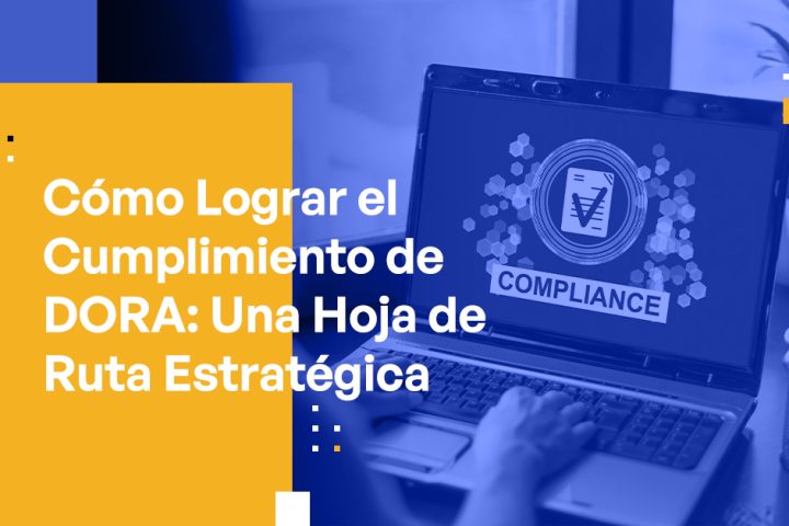 How to Achieve DORA Compliance A Strategic Roadmap