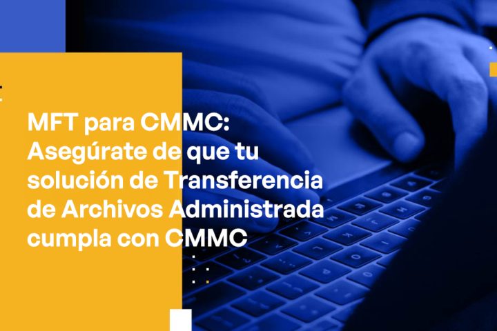 MFT for CMMC Ensure Your Managed File Transfer Solution is CMMC Compliant