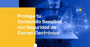 Protege tu Contenido Sensible con Seguridad de Correo Electrónico