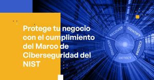 Protege tu negocio con el cumplimiento del Marco de Ciberseguridad del NIST