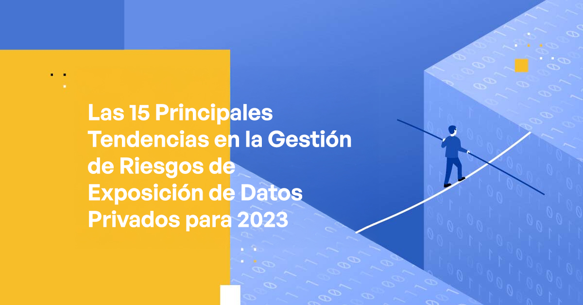 Los 15 Principales Riesgos de Exposición de Datos Privados para 2023