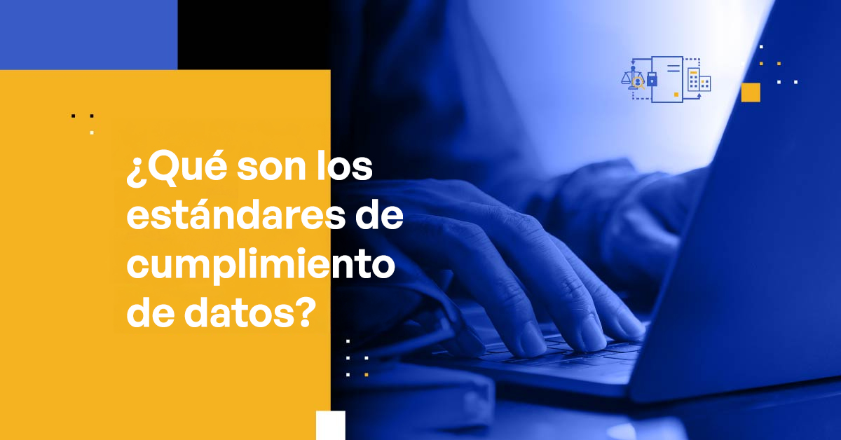 Cumplimiento de Datos: Definición, Importancia y Estándares