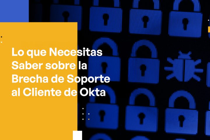 What You Need to Know About the Okta Customer Support Breach