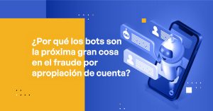 Why Bots Are the Next Big Thing in Account Takeover Fraud