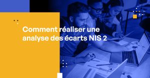 Comment réaliser une analyse des écarts NIS 2