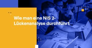 Wie man eine NIS 2 Gap-Analyse durchführt