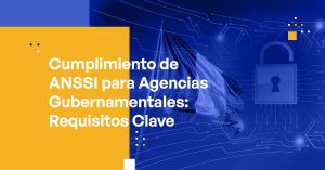 Blog Banner - ANSSI Compliance for Government Agencies Key Requirements