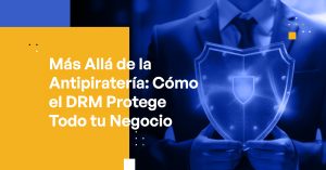 Blog Banner - Beyond Anti-Piracy How DRM Protects Your Whole Business
