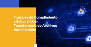 Blog Banner - Compliance Traps to Avoid When Using Managed File Transfer