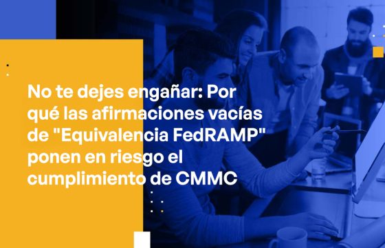 Blog Banner - Don’t Be Fooled Why Empty Claims of “FedRAMP Equivalency” Put CMMC Compliance at Risk