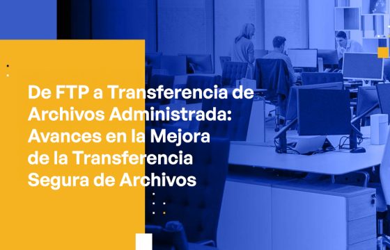 Blog Banner - From FTP to Managed File Transfer Advancements in Enhancing Secure File Transfers