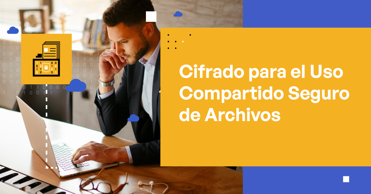 Cifrado para el Uso Compartido Seguro de Archivos: Cómo Mantener tus ...