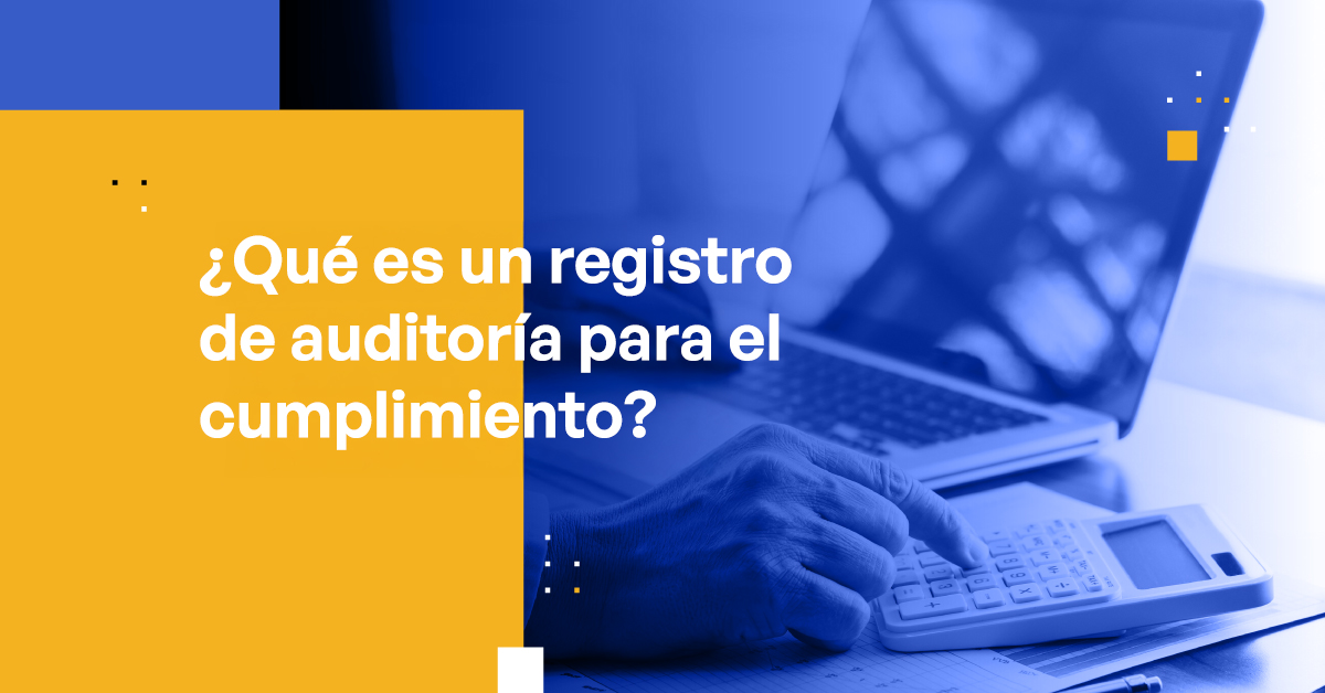 ¿Qué es un Registro de Auditoría para Cumplimiento? [Incluye Soluciones ...