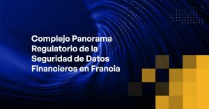 Blog - Complex Regulatory Landscape of Financial Data Security in France