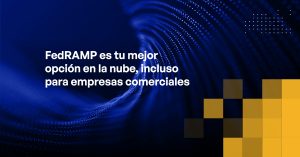 Blog - FedRAMP Is Your Best Cloud Bet, Even for Commercial Businesses