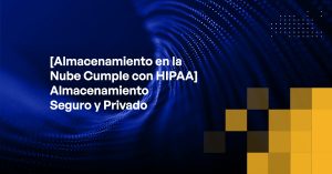 Blog - [HIPAA-compliant Cloud Storage] Secure & Private Storage