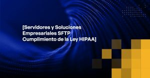 Blog - [HIPAA-compliant SFTP] Enterprise Servers and Solutions