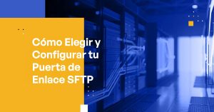 Blog - How to Choose & Set Up Your SFTP Gateway