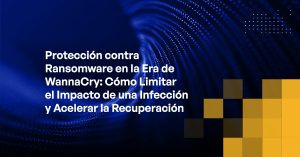 Blog - Ransomware Protection in the Age of WannaCry How to Limit the Impact of an Infection and Speed Recovery