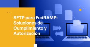 Blog - SFTP for FedRAMP Compliance and Authorization Solutions
