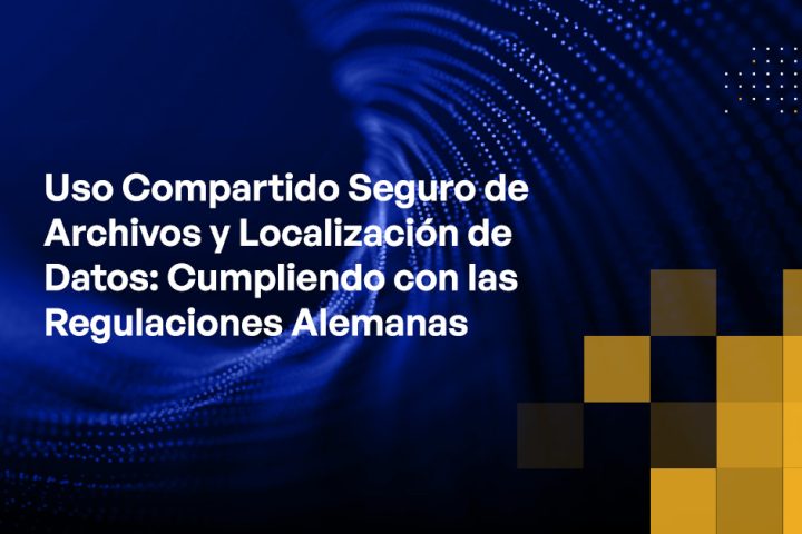 Blog - Secure File Sharing and Data Localization Complying with German Regulations