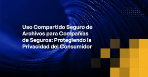 Blog - Secure File Sharing for Insurance Companies Protecting Consumer Privacy