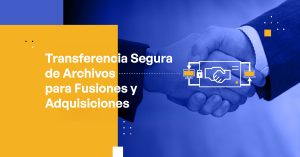 Blog - Secure File Transfer for Mergers and Acquisitions