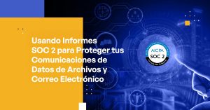 Blog - Using SOC 2 Reports to Safeguard Your File and Email Data Communications