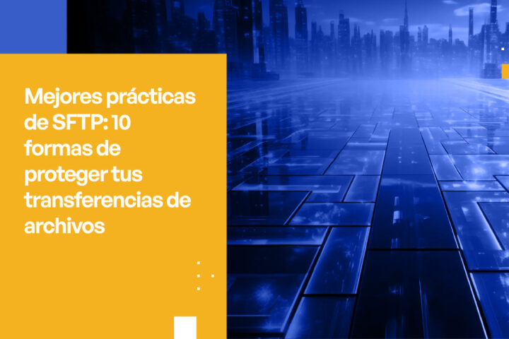 Mejores practicas de SFTP 10 formas de proteger tus transferencias de archivos