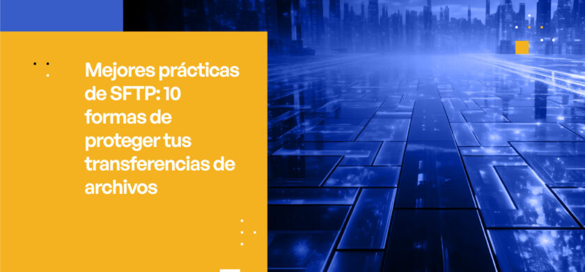 Mejores practicas de SFTP 10 formas de proteger tus transferencias de archivos