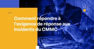 Comment répondre à l'exigence de réponse aux incidents du CMMC