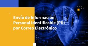 Envío de Información Personal Identificable (PII) por Correo Electrónico